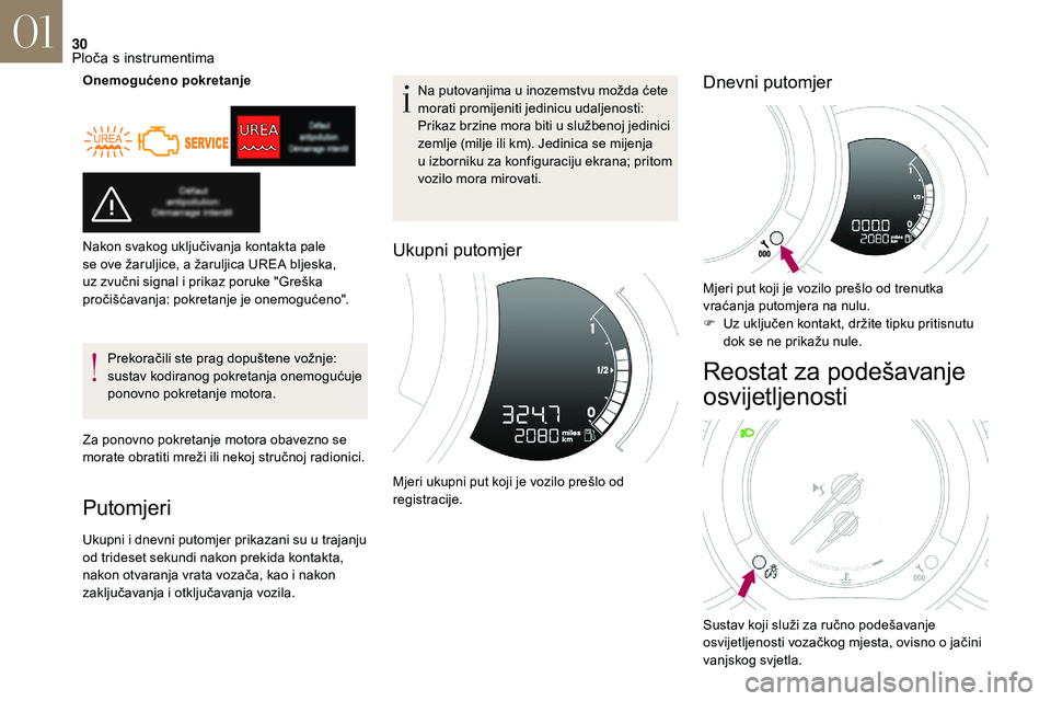 CITROEN DS3 CABRIO 2018  Upute Za Rukovanje (in Croatian) 30
Onemogućeno pokretanjePrekoračili ste prag dopuštene vožnje: 
sustav kodiranog pokretanja onemogućuje 
ponovno pokretanje motora.
Za ponovno pokretanje motora obavezno se 
morate obratiti mre�