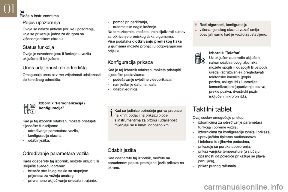 CITROEN DS3 CABRIO 2018  Upute Za Rukovanje (in Croatian) 34
Popis upozorenja
Ovdje se nalaze aktivne poruke upozorenja, 
koje se prikazuju jedna za drugom na 
višenamjenskom ekranu.
Status funkcija
Ovdje je navedeno jesu li funkcije u vozilu 
u ključene i