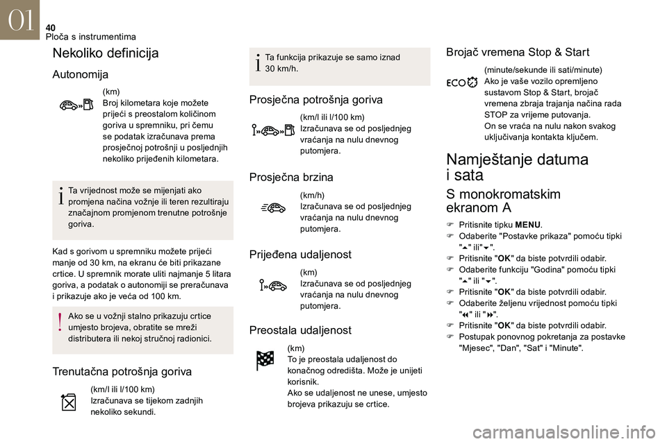 CITROEN DS3 CABRIO 2018  Upute Za Rukovanje (in Croatian) 40
Nekoliko definicija
Autonomija
(k m)
Broj kilometara koje možete 
prijeći s  preostalom količinom 
goriva u
  spremniku, pri čemu 
se podatak izračunava prema 
prosječnoj potrošnji u
  poslj