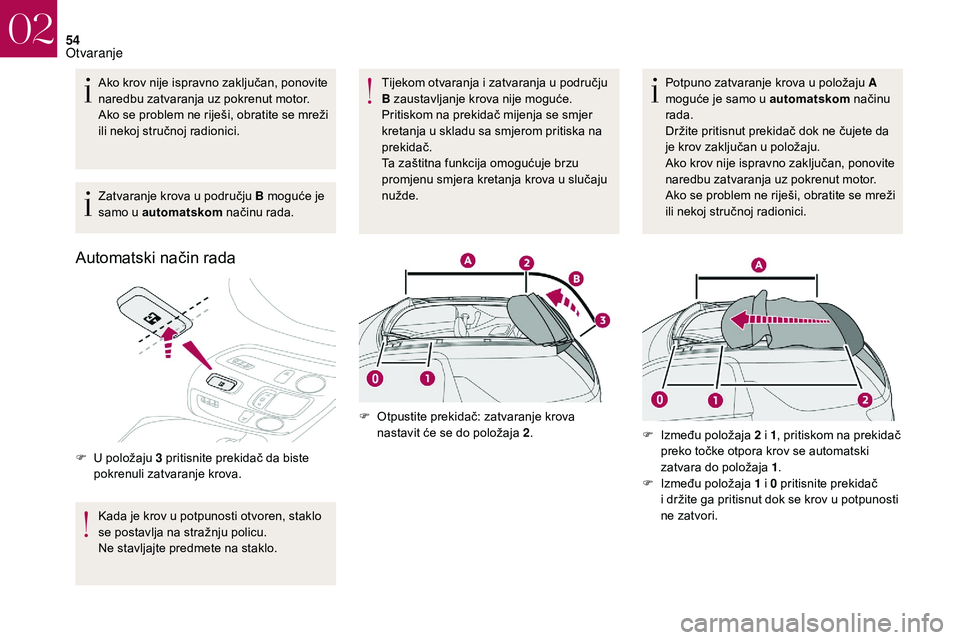 CITROEN DS3 2018 Upute Za Rukovanje (in Croatian) 54
Ako krov nije ispravno zaključan, ponovite
naredbu zatvaranja uz pokrenut motor.
Ako se problem ne riješi, obratite se mreži
ili nekoj stručnoj radionici.
Zatvaranje krova u području B mogu CITROEN DS3 2018 Upute Za Rukovanje (in Croatian) 54
Ako krov nije ispravno zaključan, ponovite
naredbu zatvaranja uz pokrenut motor.
Ako se problem ne riješi, obratite se mreži
ili nekoj stručnoj radionici.
Zatvaranje krova u području B mogu