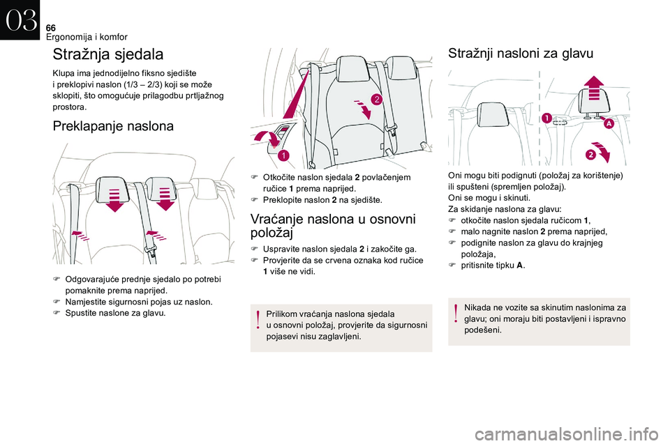CITROEN DS3 2018 Upute Za Rukovanje (in Croatian) 66
Stražnja sjedala
Klupa ima jednodijelno fiksno sjedište
i preklopivi naslon (1/3 – 2/3) koji se može
sklopiti, što omogućuje prilagodbu prtljažnog
prostora.
Preklapanje naslona
Vra CITROEN DS3 2018 Upute Za Rukovanje (in Croatian) 66
Stražnja sjedala
Klupa ima jednodijelno fiksno sjedište
i preklopivi naslon (1/3 – 2/3) koji se može
sklopiti, što omogućuje prilagodbu prtljažnog
prostora.
Preklapanje naslona
Vra