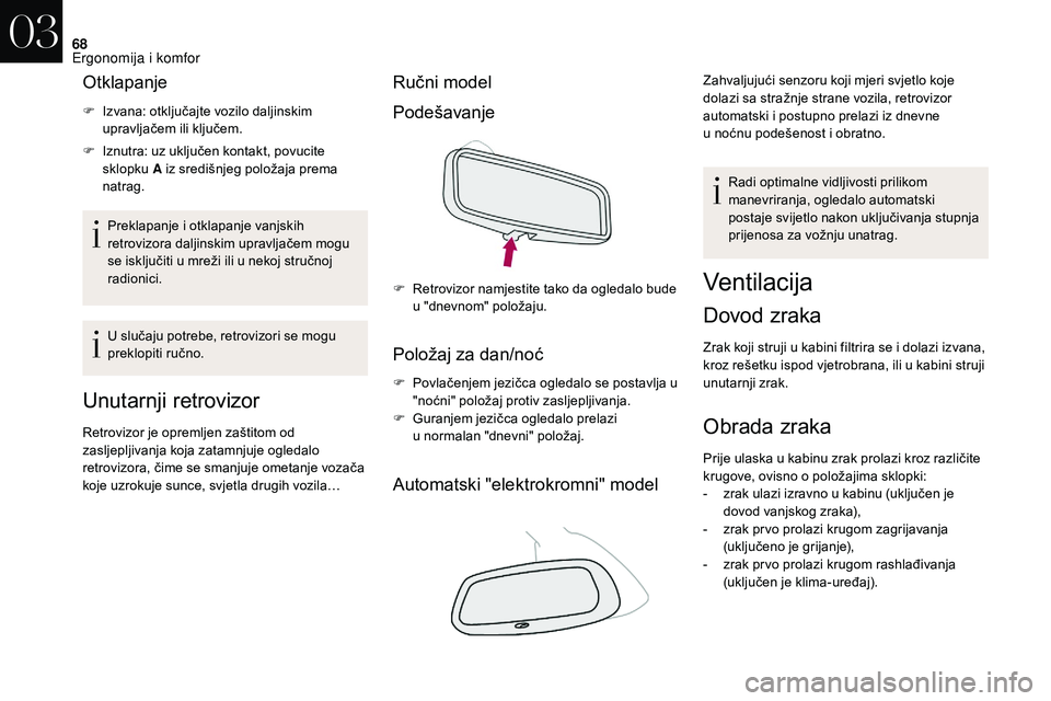 CITROEN DS3 CABRIO 2018  Upute Za Rukovanje (in Croatian) 68
Otklapanje
F Izvana: otključajte vozilo daljinskim upravljačem ili ključem.
F
 
I
 znutra: uz uključen kontakt, povucite 
sklopku  A iz središnjeg položaja prema 
natrag.
Preklapanje i
 o

tk