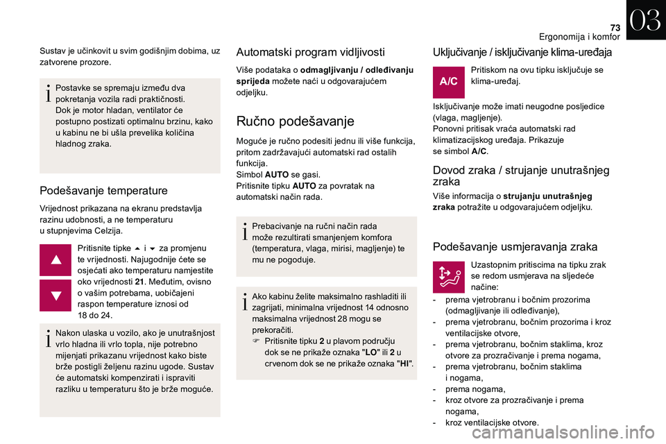 CITROEN DS3 2018 Upute Za Rukovanje (in Croatian) 73
Postavke se spremaju između dva
pokretanja vozila radi praktičnosti.
Dok je motor hladan, ventilator će
postupno postizati optimalnu brzinu, kako
u kabinu ne bi ušla prevelika količina
hl CITROEN DS3 2018 Upute Za Rukovanje (in Croatian) 73
Postavke se spremaju između dva
pokretanja vozila radi praktičnosti.
Dok je motor hladan, ventilator će
postupno postizati optimalnu brzinu, kako
u kabinu ne bi ušla prevelika količina
hl