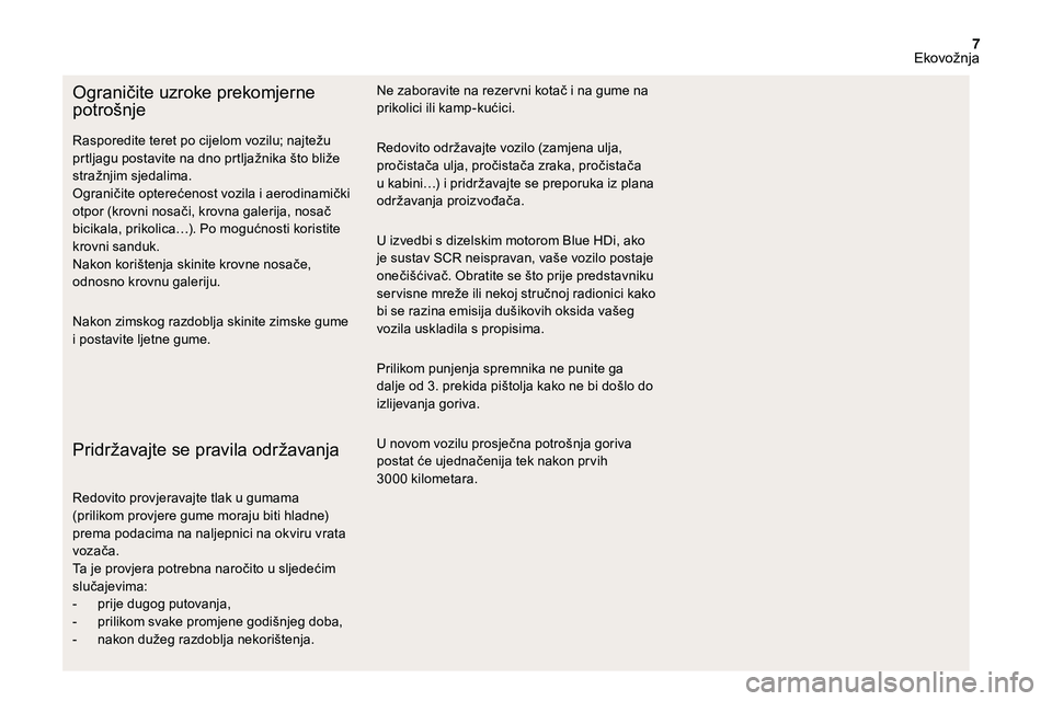 CITROEN DS3 2018 Upute Za Rukovanje (in Croatian) 7
Ograničite uzroke prekomjerne
potrošnje
Nakon zimskog razdoblja skinite zimske gume
i postavite ljetne gume.
Pridržavajte se pravila održavanja
Redovito provjeravajte tlak u gumama
( priliko CITROEN DS3 2018 Upute Za Rukovanje (in Croatian) 7
Ograničite uzroke prekomjerne
potrošnje
Nakon zimskog razdoblja skinite zimske gume
i postavite ljetne gume.
Pridržavajte se pravila održavanja
Redovito provjeravajte tlak u gumama
( priliko