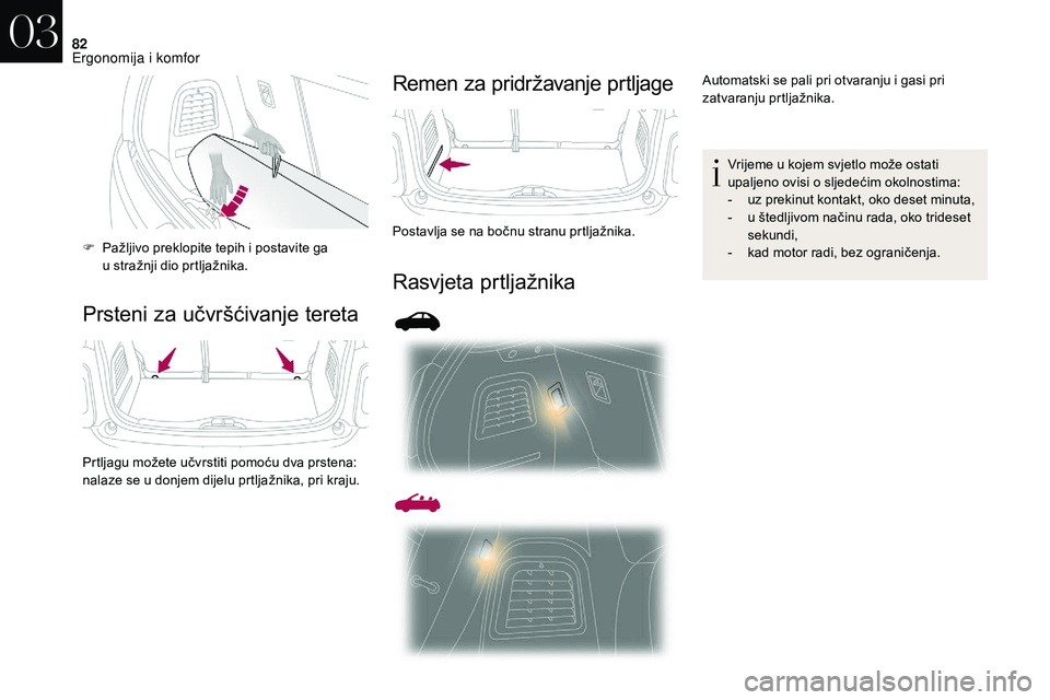 CITROEN DS3 2018 Upute Za Rukovanje (in Croatian) 82
Prsteni za učvršćivanje teretaRemen za pridržavanje prtljage
Rasvjeta prtljažnika
F Pažljivo preklopite tepih i
postavite ga
u stražnji dio prtljažnika.
Prtljagu možete učvrstiti pom CITROEN DS3 2018 Upute Za Rukovanje (in Croatian) 82
Prsteni za učvršćivanje teretaRemen za pridržavanje prtljage
Rasvjeta prtljažnika
F Pažljivo preklopite tepih i
postavite ga
u stražnji dio prtljažnika.
Prtljagu možete učvrstiti pom