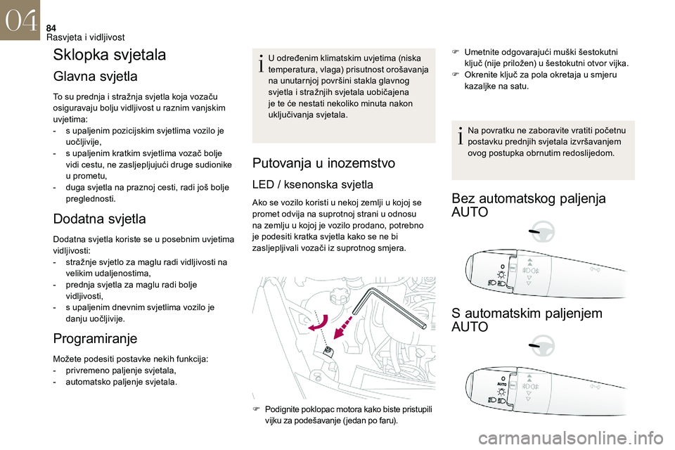 CITROEN DS3 2018 Upute Za Rukovanje (in Croatian) 84
Sklopka svjetala
Glavna svjetla
To su prednja i stražnja svjetla koja vozaču
o siguravaju bolju vidljivost u raznim vanjskim
uvjetima:
-
s u
paljenim pozicijskim svjetlima vozilo je
uočl CITROEN DS3 2018 Upute Za Rukovanje (in Croatian) 84
Sklopka svjetala
Glavna svjetla
To su prednja i stražnja svjetla koja vozaču
o siguravaju bolju vidljivost u raznim vanjskim
uvjetima:
-
s u
paljenim pozicijskim svjetlima vozilo je
uočl