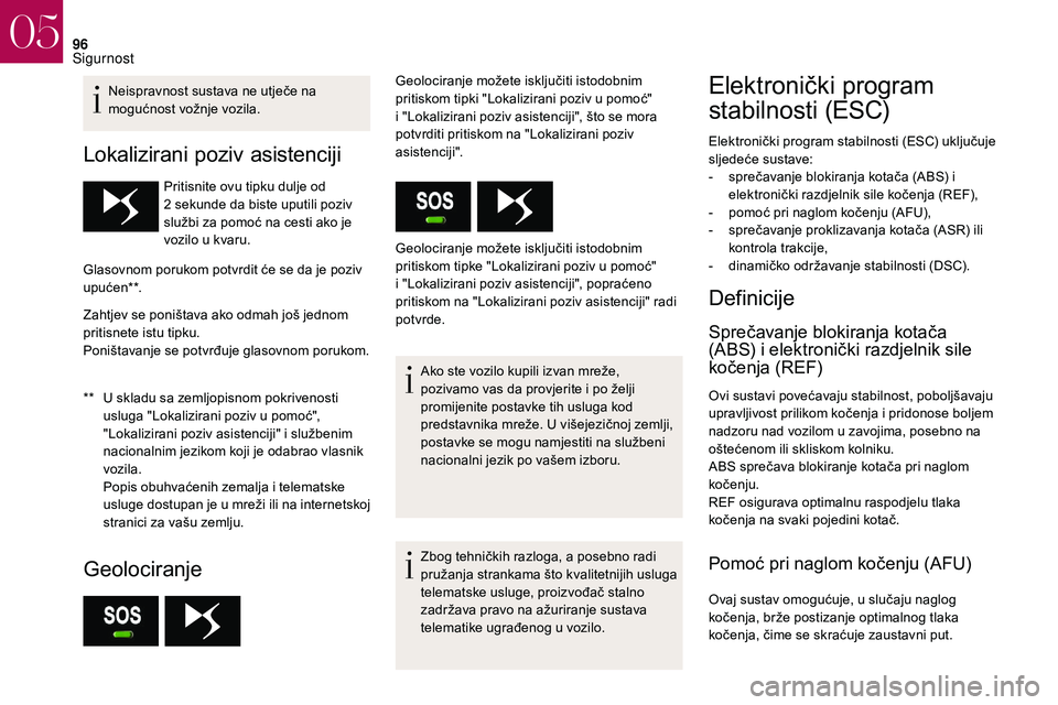 CITROEN DS3 2018 Upute Za Rukovanje (in Croatian) 96
Neispravnost sustava ne utječe na
mogućnost vožnje vozila.
Lokalizirani poziv asistenciji
** U skladu sa zemljopisnom pokrivenosti usluga "Lokalizirani poziv u pomoć",
"Lokalizi CITROEN DS3 2018 Upute Za Rukovanje (in Croatian) 96
Neispravnost sustava ne utječe na
mogućnost vožnje vozila.
Lokalizirani poziv asistenciji
** U skladu sa zemljopisnom pokrivenosti usluga "Lokalizirani poziv u pomoć",
"Lokalizi