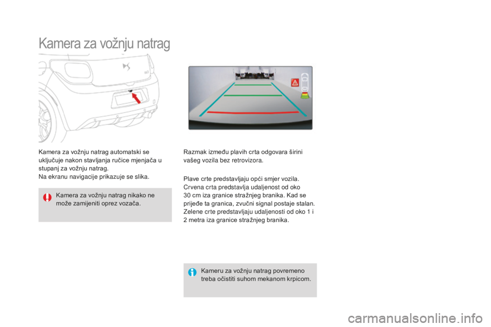 CITROEN DS3 2017  Upute Za Rukovanje (in Croatian) DS3_hr_Chap04_conduite_ed02-2015
Kamera za vožnju natrag
Kamera za vožnju natrag nikako ne 
može zamijeniti oprez vozača.Kameru za vožnju natrag povremeno 
treba očistiti suhom mekanom krpicom.
