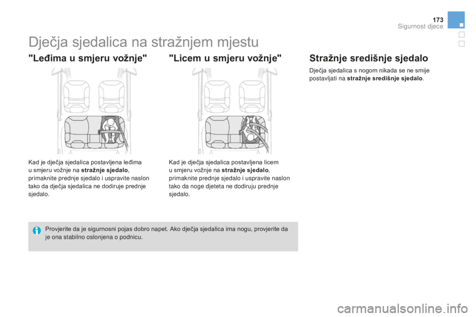 CITROEN DS3 2017  Upute Za Rukovanje (in Croatian) 173
DS3_hr_Chap07_securite-enfants_ed02-2015
Dječja sjedalica na stražnjem mjestu
"Leđima u smjeru vožnje"
Kad je dječja sjedalica postavljena leđima 
u  smjeru vožnje na stražnje sjed