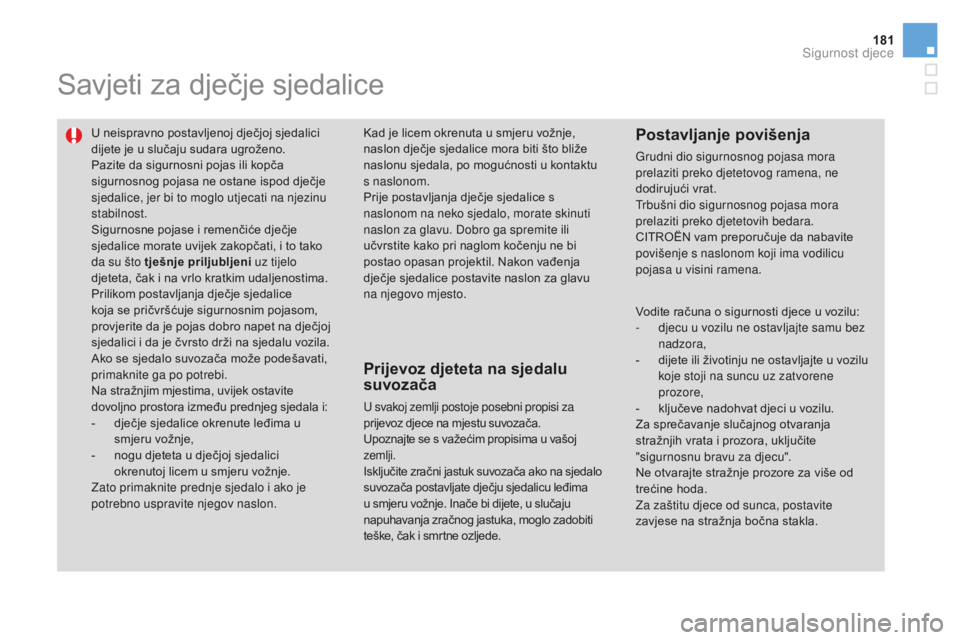 CITROEN DS3 2017 Upute Za Rukovanje (in Croatian) 181
DS3_hr_Chap07_securite-enfants_ed02-2015
Savjeti za dječje sjedalice
U neispravno postavljenoj dječjoj sjedalici
dijete je u slučaju sudara ugroženo.
Pazite da sigurnosni pojas ili kopča
si CITROEN DS3 2017 Upute Za Rukovanje (in Croatian) 181
DS3_hr_Chap07_securite-enfants_ed02-2015
Savjeti za dječje sjedalice
U neispravno postavljenoj dječjoj sjedalici
dijete je u slučaju sudara ugroženo.
Pazite da sigurnosni pojas ili kopča
si