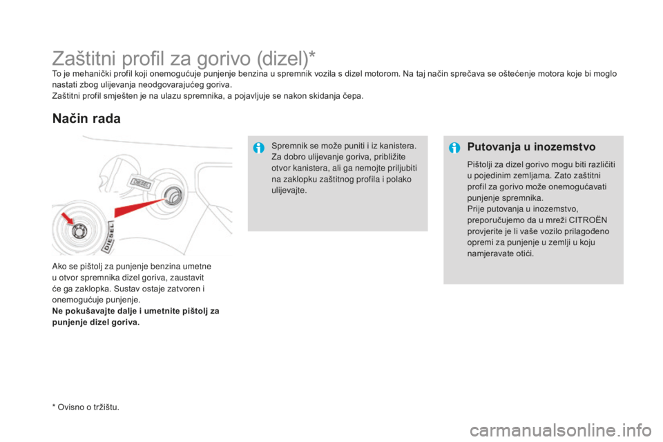 CITROEN DS3 2017 Upute Za Rukovanje (in Croatian) DS3_hr_Chap08_info-pratiques_ed02-2015
Zaštitni profil za gorivo (dizel)*To je mehanički profil koji onemogućuje punjenje benzina u spremnik vozila s dizel motorom. Na taj način sprečava se ošte CITROEN DS3 2017 Upute Za Rukovanje (in Croatian) DS3_hr_Chap08_info-pratiques_ed02-2015
Zaštitni profil za gorivo (dizel)*To je mehanički profil koji onemogućuje punjenje benzina u spremnik vozila s dizel motorom. Na taj način sprečava se ošte
