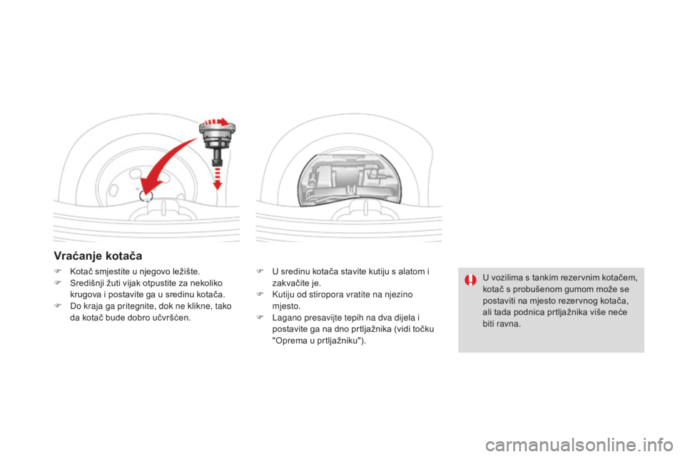 CITROEN DS3 2017 Upute Za Rukovanje (in Croatian) DS3_hr_Chap08_info-pratiques_ed02-2015
Vraćanje kotača
F U sredinu kotača stavite kutiju s alatom i zakvačite je.
F
K
utiju od stiropora vratite na njezino
mjesto.
F
L
agano presavijte tepi CITROEN DS3 2017 Upute Za Rukovanje (in Croatian) DS3_hr_Chap08_info-pratiques_ed02-2015
Vraćanje kotača
F U sredinu kotača stavite kutiju s alatom i zakvačite je.
F
K
utiju od stiropora vratite na njezino
mjesto.
F
L
agano presavijte tepi