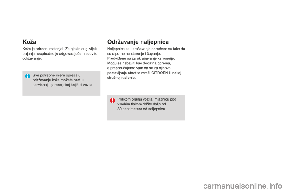 CITROEN DS3 2017  Upute Za Rukovanje (in Croatian) DS3_hr_Chap08_info-pratiques_ed02-2015
Koža
Koža je prirodni materijal. Za njezin dugi vijek 
trajanja neophodno je odgovarajuće i redovito 
održavanje.Sve potrebne mjere opreza u 
održavanju ko