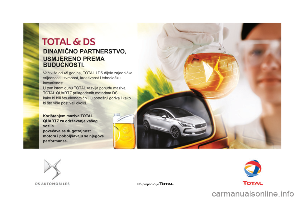 CITROEN DS3 2017  Upute Za Rukovanje (in Croatian) DS3_hr_Chap09_verifications_ed02-2015
DINAMIČNO PARTNERSTVO,
USMJERENO PREMA 
BUDUĆNOSTI.
Već više od 45 godina, TOTAL i DS dijele zajedničke 
v rijednosti: izvrsnost, kreativnost i tehnološku 

