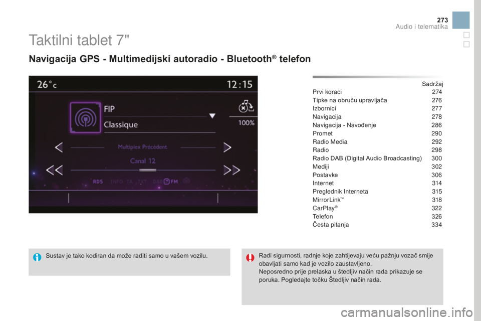 CITROEN DS3 2017 Upute Za Rukovanje (in Croatian) 273
DS3_hr_Chap11c_SMEGplus_ed02-2015
Taktilni tablet 7"
Navigacija GPS - Multimedijski autoradio - Bluetooth® telefon
Sadržaj
Prvi koraci
2 74
Tipke na obruču upravljača
2
76
Izbornici
CITROEN DS3 2017 Upute Za Rukovanje (in Croatian) 273
DS3_hr_Chap11c_SMEGplus_ed02-2015
Taktilni tablet 7"
Navigacija GPS - Multimedijski autoradio - Bluetooth® telefon
Sadržaj
Prvi koraci
2 74
Tipke na obruču upravljača
2
76
Izbornici