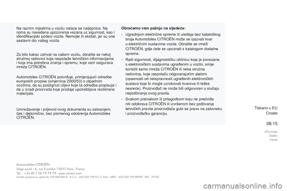 CITROEN DS3 2017 Upute Za Rukovanje (in Croatian) 4DconceptDiadeisInterak
08-15
DS3_hr_Chap00_couv-imprimeur_ed02-2015
Na raznim mjestima u vozilu nalaze se naljepnice. Na
njima su navedena upozorenja vezana uz sigurnost, kao i
identifikacijski pod CITROEN DS3 2017 Upute Za Rukovanje (in Croatian) 4DconceptDiadeisInterak
08-15
DS3_hr_Chap00_couv-imprimeur_ed02-2015
Na raznim mjestima u vozilu nalaze se naljepnice. Na
njima su navedena upozorenja vezana uz sigurnost, kao i
identifikacijski pod