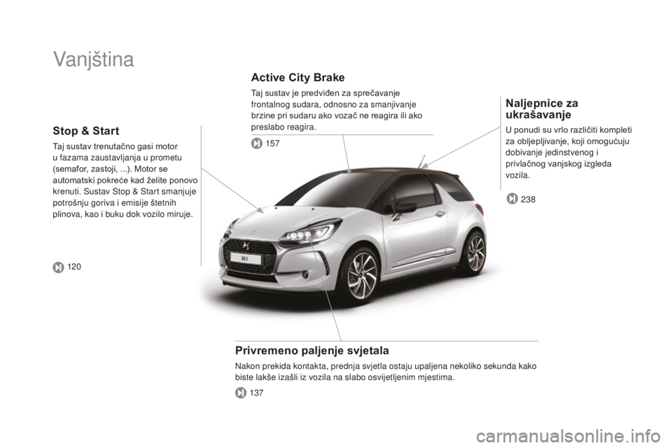 CITROEN DS3 2017  Upute Za Rukovanje (in Croatian) DS3_hr_Chap00b_vue-ensemble_ed02-2015
Vanjština
Naljepnice za 
ukrašavanje
U ponudi su vrlo različiti kompleti 
za obljepljivanje, koji omogućuju 
dobivanje jedinstvenog i 
privlačnog vanjskog iz