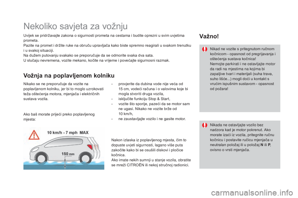 CITROEN DS3 2016 Upute Za Rukovanje (in Croatian) DS3_hr_Chap04_conduite_ed01-2015
Nekoliko savjeta za vožnju
Uvijek se pridržavajte zakona o sigurnosti prometa na cestama i budite oprezni u svim uvjetima
prometa.
Pazite na promet i držite ruke n CITROEN DS3 2016 Upute Za Rukovanje (in Croatian) DS3_hr_Chap04_conduite_ed01-2015
Nekoliko savjeta za vožnju
Uvijek se pridržavajte zakona o sigurnosti prometa na cestama i budite oprezni u svim uvjetima
prometa.
Pazite na promet i držite ruke n