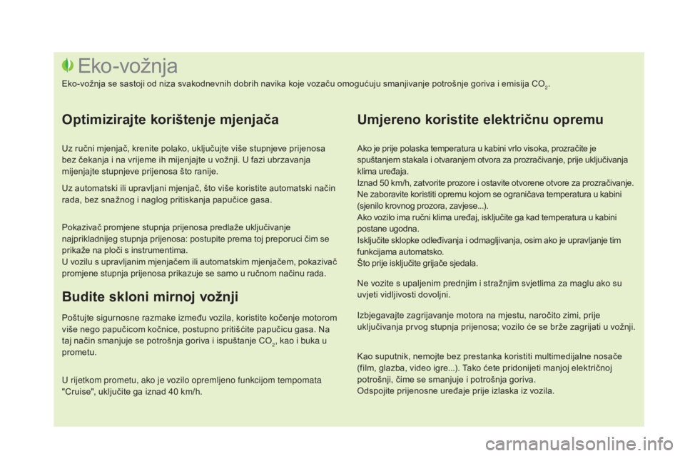CITROEN DS3 2016 Upute Za Rukovanje (in Croatian) DS3_hr_Chap00c_eco-conduite_ed01-2015
Ako je prije polaska temperatura u kabini vrlo visoka, prozračite je
spuštanjem stakala i otvaranjem otvora za prozračivanje, prije uključivanja
klima uređ CITROEN DS3 2016 Upute Za Rukovanje (in Croatian) DS3_hr_Chap00c_eco-conduite_ed01-2015
Ako je prije polaska temperatura u kabini vrlo visoka, prozračite je
spuštanjem stakala i otvaranjem otvora za prozračivanje, prije uključivanja
klima uređ