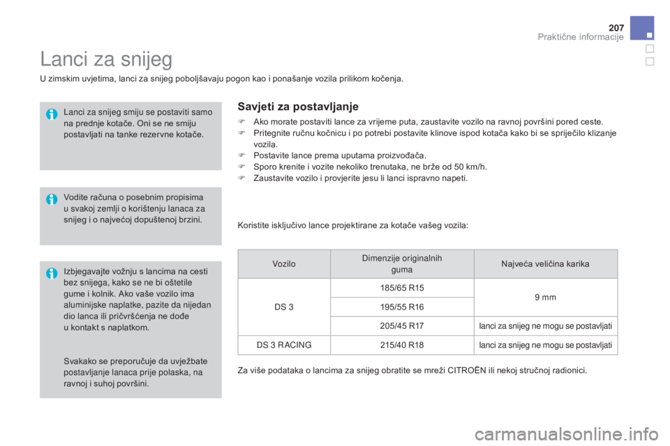 CITROEN DS3 2016 Upute Za Rukovanje (in Croatian) 207
DS3_hr_Chap08_info-pratiques_ed01-2015
Svakako se preporučuje da uvježbate
postavljanje lanaca prije polaska, na
ravnoj i suhoj površini.
Lanci za snijeg
U zimskim uvjetima, lanci za snijeg p CITROEN DS3 2016 Upute Za Rukovanje (in Croatian) 207
DS3_hr_Chap08_info-pratiques_ed01-2015
Svakako se preporučuje da uvježbate
postavljanje lanaca prije polaska, na
ravnoj i suhoj površini.
Lanci za snijeg
U zimskim uvjetima, lanci za snijeg p