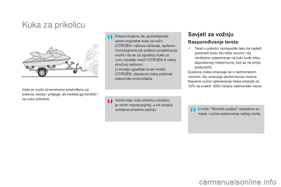 CITROEN DS3 2016  Upute Za Rukovanje (in Croatian) DS3_hr_Chap08_info-pratiques_ed01-2015
Raspoređivanje tereta
F Teret u prikolici razmjestite tako da najteži predmeti budu što bliže osovini i da 
vertikalno opterećenje na kuki bude blizu 
dopu