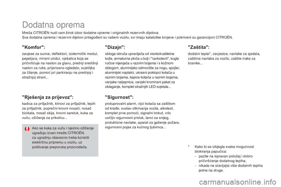 CITROEN DS3 2016  Upute Za Rukovanje (in Croatian) DS3_hr_Chap08_info-pratiques_ed01-2015
Mreža CITROËN nudi vam širok izbor dodatne opreme i originalnih rezervnih dijelova.
Sva dodatna oprema i rezervni dijelovi prilagođeni su vašem vozilu, svi 
