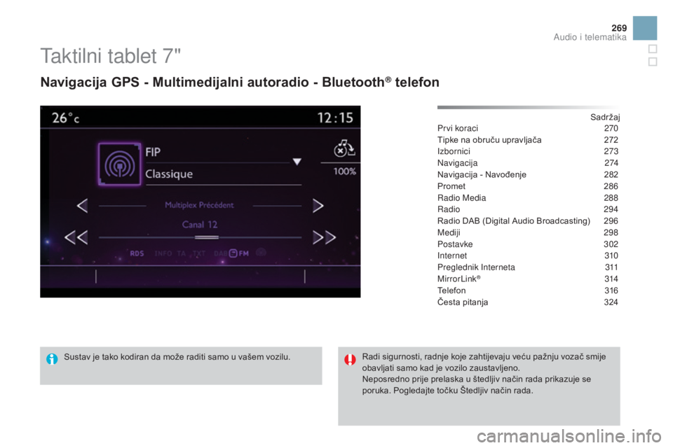 CITROEN DS3 2016  Upute Za Rukovanje (in Croatian) 269
DS3_hr_Chap11c_SMEGplus_ed01-2015
Taktilni tablet 7"
Navigacija GPS - Multimedijalni autoradio - Bluetooth® telefon
Sadržaj
Prvi koraci
 2 70
Tipke na obruču upravljača
 
2
 72
Izbornici
 