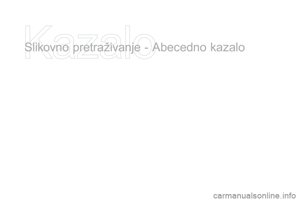CITROEN DS3 2016 Upute Za Rukovanje (in Croatian) DS3_hr_Chap12_index-recherche_ed01-2015
Slikovno pretraživanje - Abecedno kazalo CITROEN DS3 2016 Upute Za Rukovanje (in Croatian) DS3_hr_Chap12_index-recherche_ed01-2015
Slikovno pretraživanje - Abecedno kazalo