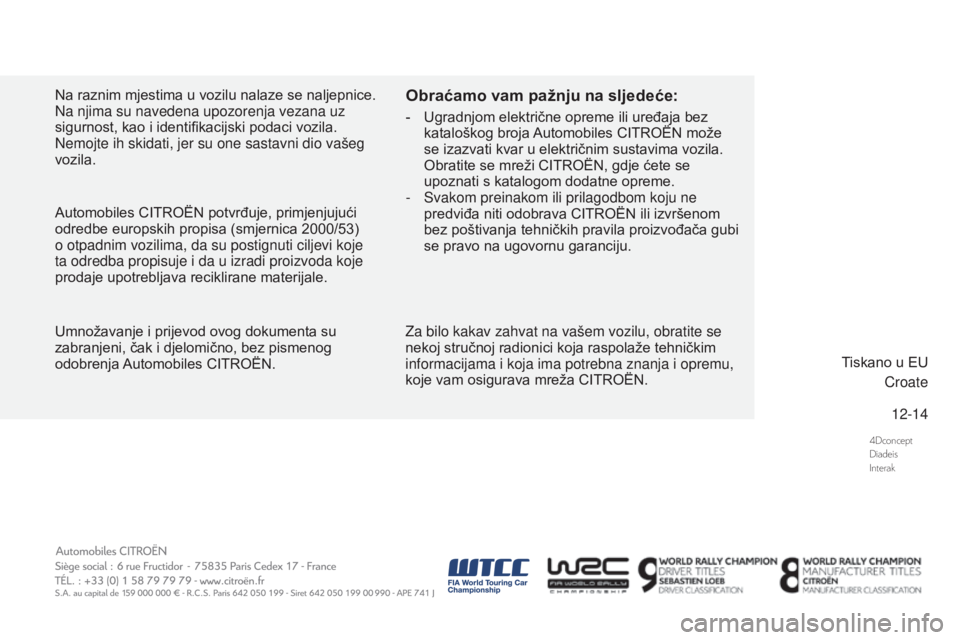 CITROEN DS3 2016  Upute Za Rukovanje (in Croatian) 4Dconcept
Diadeis
Interak
12-14
DS3_hr_Chap13_couv-fin_ed01-2015
Na raznim mjestima u vozilu nalaze se naljepnice. 
Na njima su navedena upozorenja vezana uz 
sigurnost, kao i identifikacijski podaci 