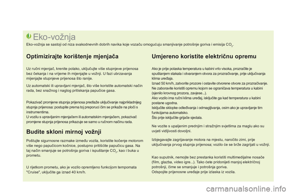 CITROEN DS3 2015 Upute Za Rukovanje (in Croatian) ds3_hr_Chap00c_eco-conduite_ed01-2014
ako je prije polaska temperatura u kabini vrlo visoka, prozračite je
spuštanjem stakala i otvaranjem otvora za prozračivanje, prije uključivanja
klima uređ CITROEN DS3 2015 Upute Za Rukovanje (in Croatian) ds3_hr_Chap00c_eco-conduite_ed01-2014
ako je prije polaska temperatura u kabini vrlo visoka, prozračite je
spuštanjem stakala i otvaranjem otvora za prozračivanje, prije uključivanja
klima uređ