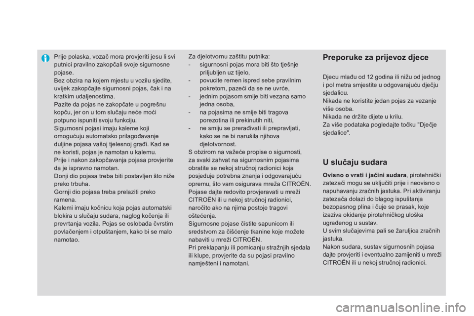 CITROEN DS3 2015 Upute Za Rukovanje (in Croatian) Prije polaska, vozač mora provjeriti jesu li svi
putnici pravilno zakopčali svoje sigurnosne
pojase.
Bez obzira na kojem mjestu u vozilu sjedite,
uvijek zakopčajte sigurnosni pojas, čak i na
k CITROEN DS3 2015 Upute Za Rukovanje (in Croatian) Prije polaska, vozač mora provjeriti jesu li svi
putnici pravilno zakopčali svoje sigurnosne
pojase.
Bez obzira na kojem mjestu u vozilu sjedite,
uvijek zakopčajte sigurnosni pojas, čak i na
k