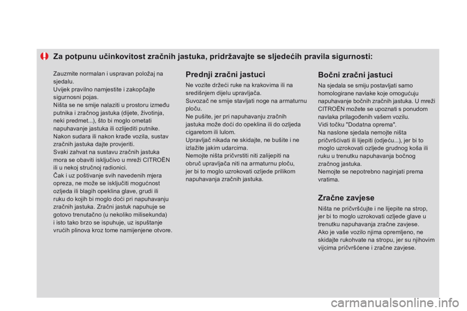 CITROEN DS3 2015 Upute Za Rukovanje (in Croatian) Za potpunu učinkovitost zračnih jastuka, pridržavajte se sljedećih pravila sigurnosti:Prednji zračni jastuci
ne vozite držeći ruke na krakovima ili na
središnjem dijelu upravljača.
su
voza CITROEN DS3 2015 Upute Za Rukovanje (in Croatian) Za potpunu učinkovitost zračnih jastuka, pridržavajte se sljedećih pravila sigurnosti:Prednji zračni jastuci
ne vozite držeći ruke na krakovima ili na
središnjem dijelu upravljača.
su
voza
