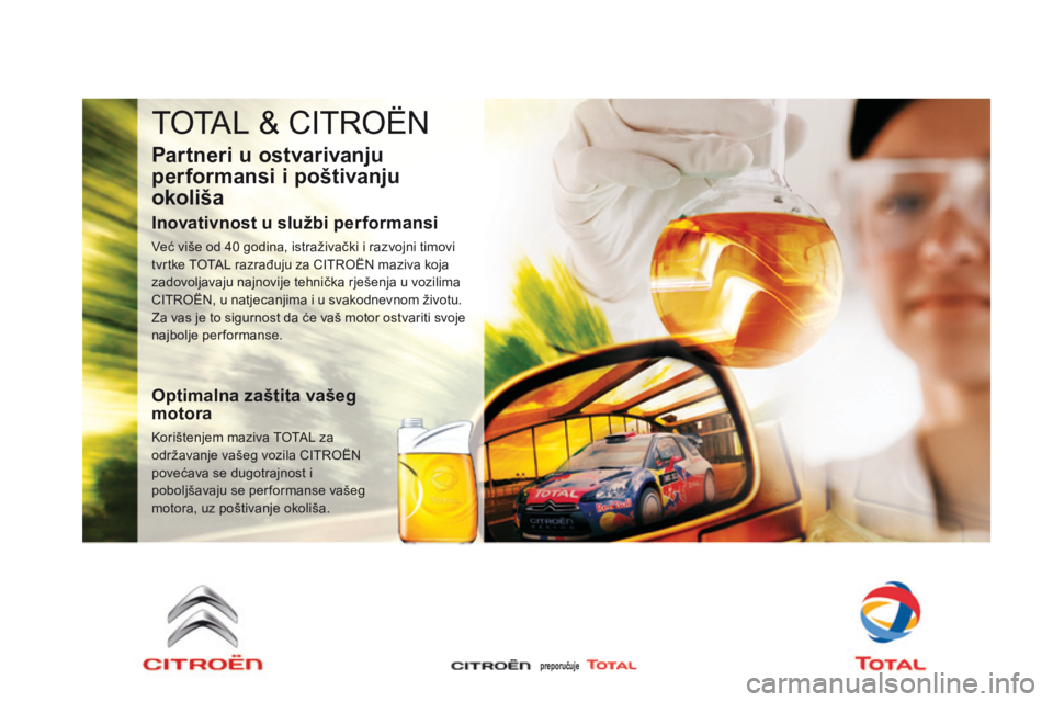 CITROEN DS3 2015  Upute Za Rukovanje (in Croatian) ds3_hr_Chap11_verifications_ed01-2014
ToTaL & CiTr oËn
Partneri u ostvarivanju 
performansi i poštivanju 
okoliša
Inovativnost u službi performansi
Već više od 40 godina, istraživački i razvoj
