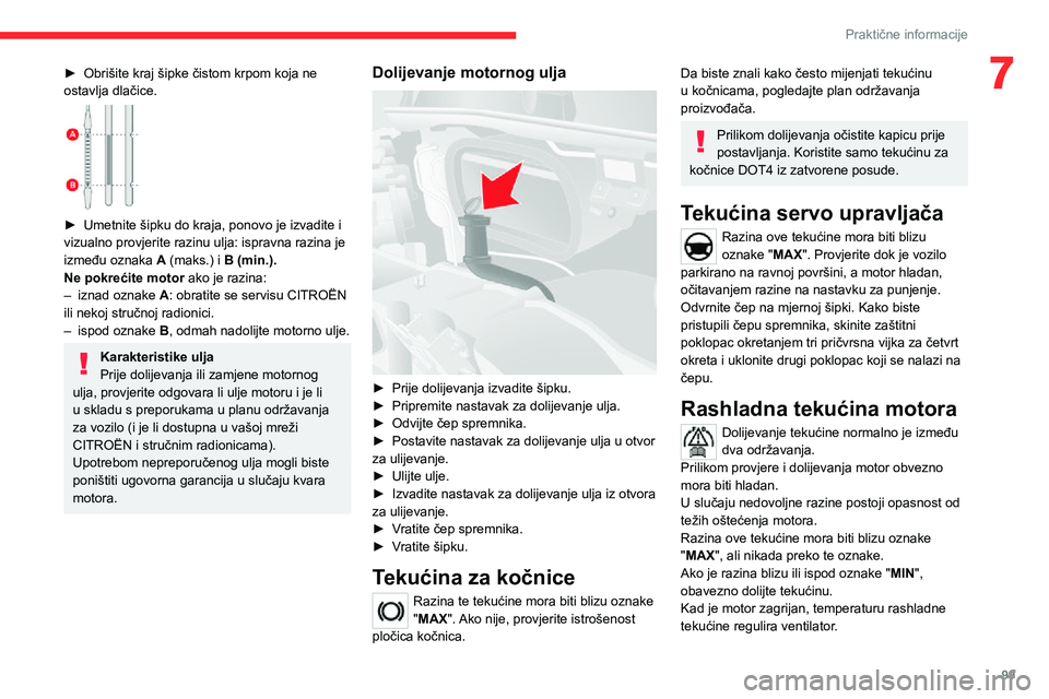 CITROEN JUMPER 2020  Upute Za Rukovanje (in Croatian) 99
Praktične informacije
7► Obrišite kraj šipke čistom krpom koja ne ostavlja dlačice. 
 
► Umetnite šipku do kraja, ponovo je izvadite i vizualno provjerite razinu ulja: ispravna razina je 