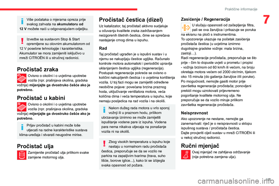 CITROEN JUMPER 2020  Upute Za Rukovanje (in Croatian) 101
Praktične informacije
7Više podataka o mjerama opreza prije svakog zahvata na akumulatoru od 12 V možete naći u odgovarajućem odjeljku.
Izvedbe sa sustavom Stop & Start opremljene su olovnim 