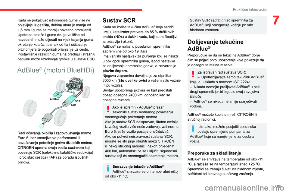 CITROEN JUMPER 2020  Upute Za Rukovanje (in Croatian) 103
Praktične informacije
7Kada se pokazivač istrošenosti gume više ne pojavljuje iz gazišta, dubina utora je manja od 1,6 mm i gume se moraju obvezno promijeniti.Upotreba kotača i guma druge ve