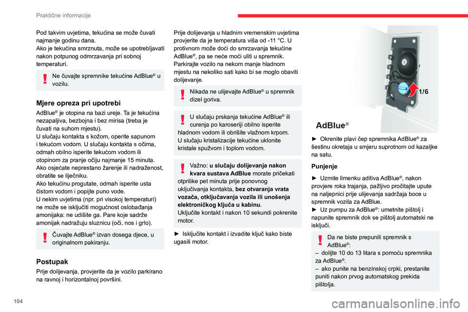 CITROEN JUMPER 2020  Upute Za Rukovanje (in Croatian) 104
Praktične informacije
Sustav registrira dolijevanje AdBlue® od 5 ili više litara.
Ako je spremnik za AdBlue® potpuno prazan – što se može potvrditi porukom “Top up AdBlue: Starting impos