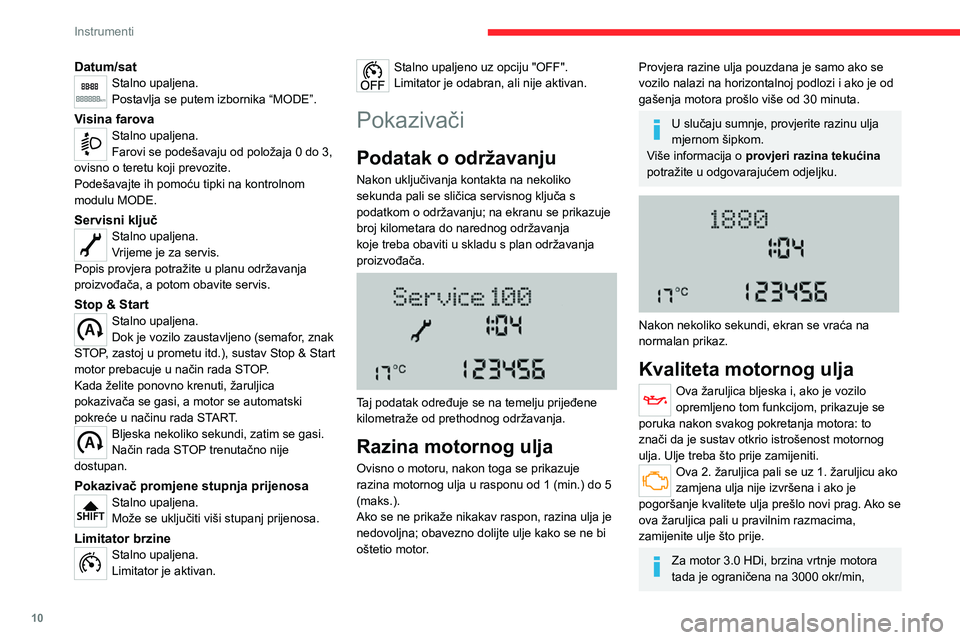 CITROEN JUMPER 2020  Upute Za Rukovanje (in Croatian) 10
Instrumenti
Datum/satStalno upaljena.Postavlja se putem izbornika “MODE”.
Visina farovaStalno upaljena.Farovi se podešavaju od položaja 0 do 3, ovisno o teretu koji prevozite.Podešavajte ih 