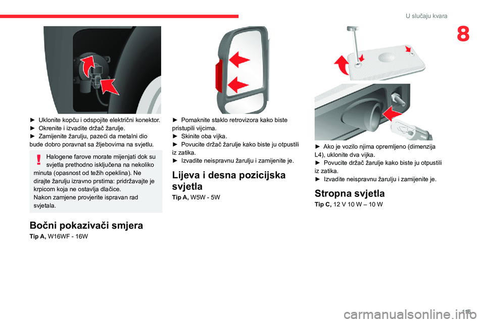 CITROEN JUMPER 2020  Upute Za Rukovanje (in Croatian) 11 5
U slučaju kvara
8
 
► Uklonite kopču i odspojite električni konektor.► Okrenite i izvadite držač žarulje.► Zamijenite žarulju, pazeći da metalni dio bude dobro poravnat sa žljebovi