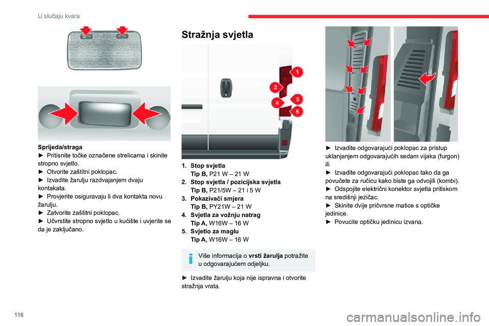 CITROEN JUMPER 2020  Upute Za Rukovanje (in Croatian) 11 6
U slučaju kvara
 
Sprijeda/straga► Pritisnite točke označene strelicama i skinite stropno svjetlo.► Otvorite zaštitni poklopac.► Izvadite žarulju razdvajanjem dvaju kontakata.► Provj