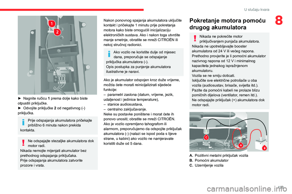 CITROEN JUMPER 2020 Upute Za Rukovanje (in Croatian) 123
U slučaju kvara
8
► Nagnite ručicu 1 prema dolje kako biste otpustili priključke.► Odvojite priključke 2 od negativnog (-) priključka.
Prije odspajanja akumulatora pričekajte približn CITROEN JUMPER 2020 Upute Za Rukovanje (in Croatian) 123
U slučaju kvara
8
► Nagnite ručicu 1 prema dolje kako biste otpustili priključke.► Odvojite priključke 2 od negativnog (-) priključka.
Prije odspajanja akumulatora pričekajte približn