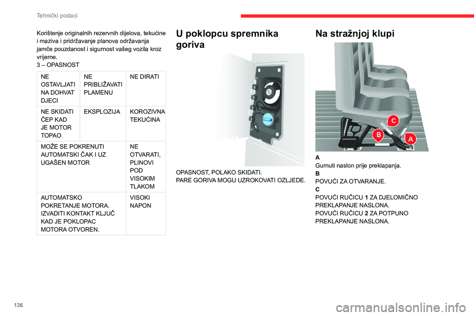 CITROEN JUMPER 2020  Upute Za Rukovanje (in Croatian) 136
Tehnički podaci
Korištenje originalnih rezervnih dijelova, tekućine i maziva i pridržavanje planova održavanja jamče pouzdanost i sigurnost vašeg vozila kroz vrijeme.3 – OPASNOST
NE OSTAV