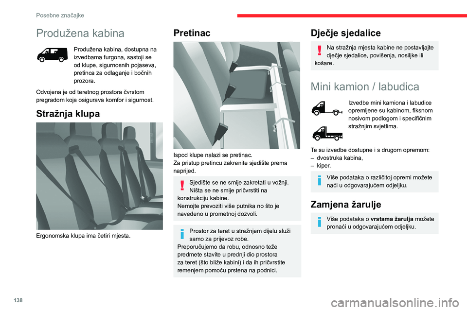 CITROEN JUMPER 2020  Upute Za Rukovanje (in Croatian) 138
Posebne značajke
Produžena kabina
Produžena kabina, dostupna na izvedbama furgona, sastoji se od klupe, sigurnosnih pojaseva, pretinca za odlaganje i bočnih prozora.
Odvojena je od teretnog pr