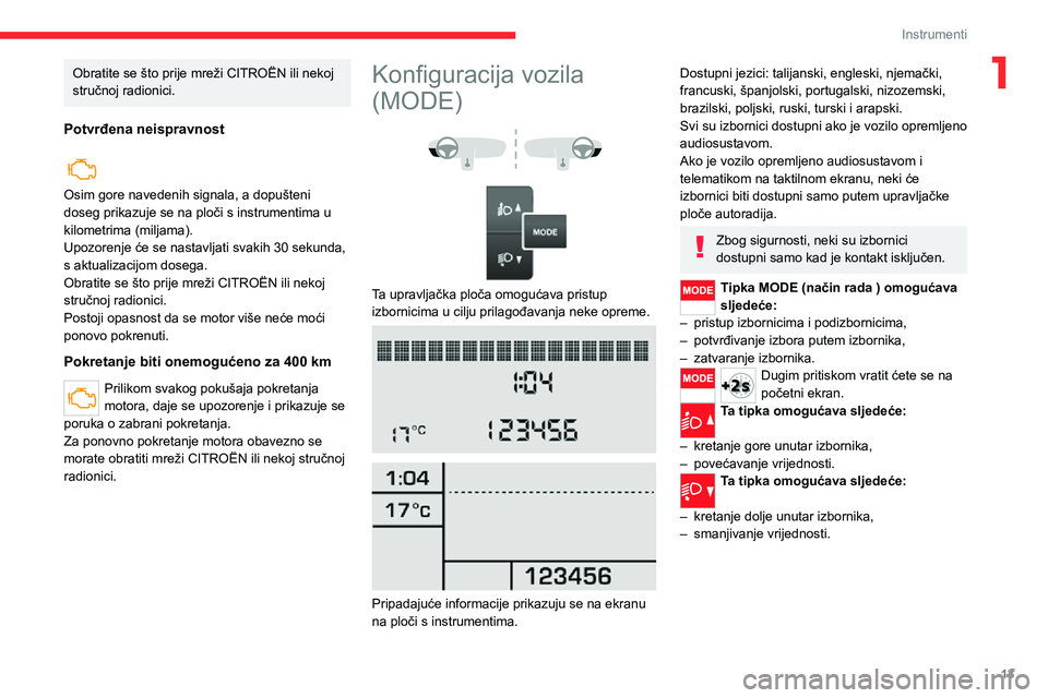 CITROEN JUMPER 2020  Upute Za Rukovanje (in Croatian) 13
Instrumenti
1Obratite se što prije mreži CITROËN ili nekoj stručnoj radionici.
Potvrđena neispravnost
  
Osim gore navedenih signala, a dopušteni doseg prikazuje se na ploči s instrumentima 