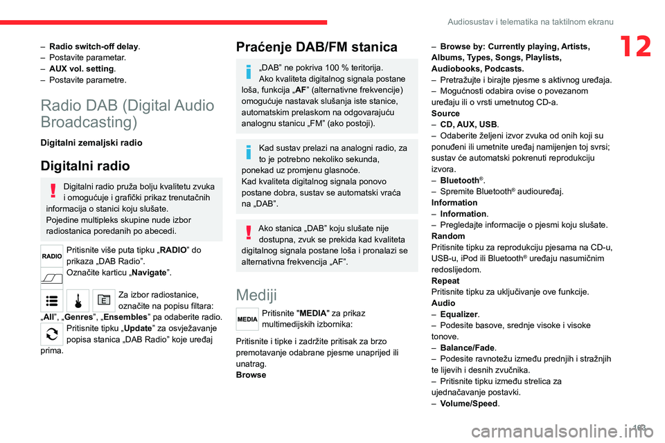 CITROEN JUMPER 2020  Upute Za Rukovanje (in Croatian) 163
Audiosustav i telematika na taktilnom ekranu
12– Radio switch-off delay.– Postavite parametar.– AUX vol. setting.– Postavite parametre.
Radio DAB (Digital Audio 
Broadcasting)
Digitalni ze