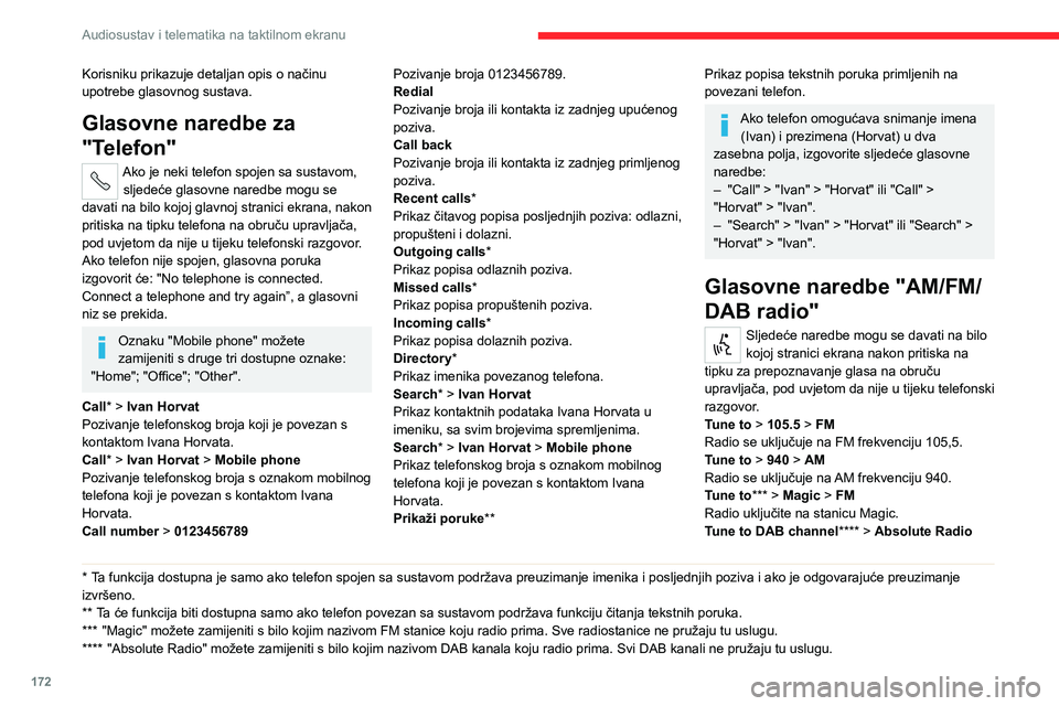 CITROEN JUMPER 2020  Upute Za Rukovanje (in Croatian) 172
Audiosustav i telematika na taktilnom ekranu
Korisniku prikazuje detaljan opis o načinu upotrebe glasovnog sustava.
Glasovne naredbe za 
"Telefon"
Ako je neki telefon spojen sa sustavom, 