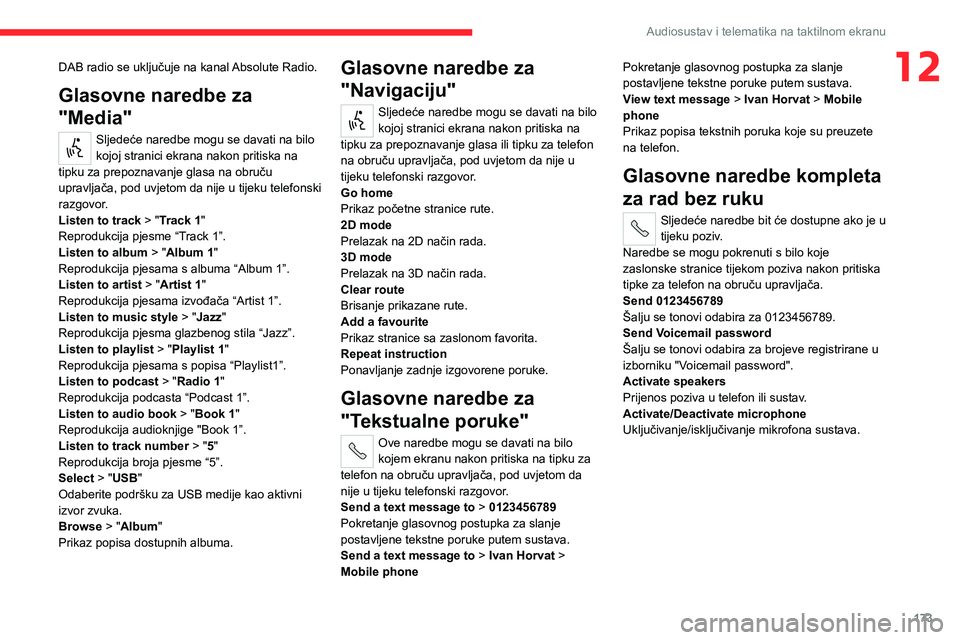 CITROEN JUMPER 2020  Upute Za Rukovanje (in Croatian) 173
Audiosustav i telematika na taktilnom ekranu
12DAB radio se uključuje na kanal Absolute Radio.
Glasovne naredbe za 
"Media"
Sljedeće naredbe mogu se davati na bilo kojoj stranici ekrana 