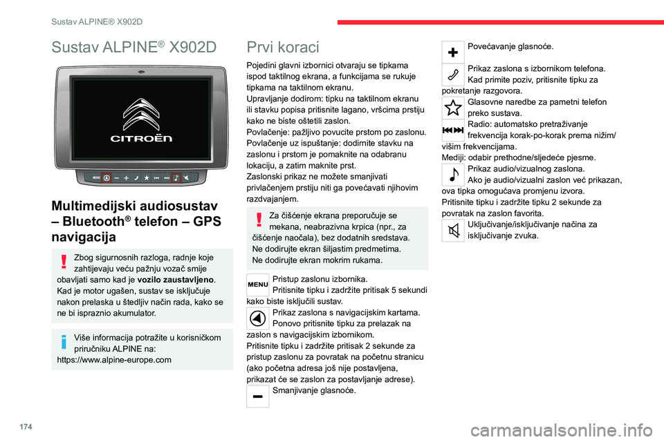 CITROEN JUMPER 2020  Upute Za Rukovanje (in Croatian) 174
Sustav ALPINE® X902D
Sustav ALPINE® X902D 
 
Multimedijski audiosustav 
– Bluetooth® telefon – GPS 
navigacija
Zbog sigurnosnih razloga, radnje koje zahtijevaju veću pažnju vozač smije o