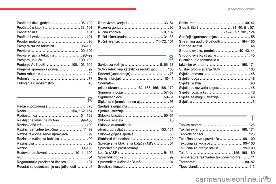 CITROEN JUMPER 2020  Upute Za Rukovanje (in Croatian) 179
Abecedno kazalo
Pročistač dizel goriva   98, 102Pročistač u kabini   33, 101Pročistač ulja   101Pročistač zraka   101Prostor motora   98Provjera razine tekućina   98–100Provjere   100