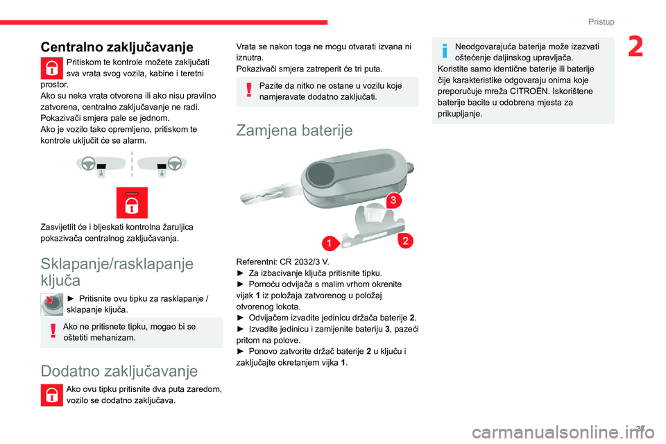 CITROEN JUMPER 2020  Upute Za Rukovanje (in Croatian) 23
Pristup
2Centralno zaključavanje
Pritiskom te kontrole možete zaključati sva vrata svog vozila, kabine i teretni prostor.Ako su neka vrata otvorena ili ako nisu pravilno zatvorena, centralno zak